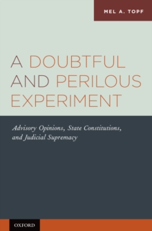 A Doubtful and Perilous Experiment : Advisory Opinions, State Constitutions, and Judicial Supremacy