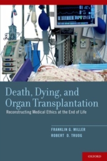 Death, Dying, and Organ Transplantation : Reconstructing Medical Ethics at the End of Life