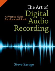 The Art of Digital Audio Recording : A Practical Guide for Home and Studio