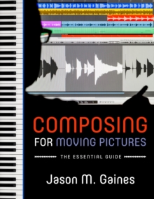 Composing for Moving Pictures : The Essential Guide