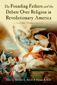 The Founding Fathers and the Debate over Religion in Revolutionary America : A History in Documents