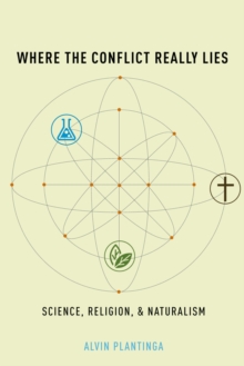 Where the Conflict Really Lies : Science, Religion, and Naturalism