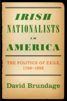 Irish Nationalists in America : The Politics of Exile, 1798-1998