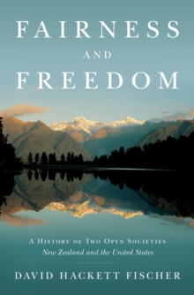 Fairness and Freedom : A History of Two Open Societies: New Zealand and the United States