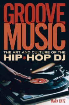 Groove Music : The Art and Culture of the Hip-Hop DJ