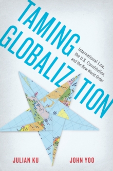 Taming Globalization : International Law, the U.S. Constitution, and the New World Order