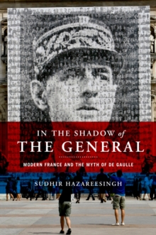 In the Shadow of the General : Modern France and the Myth of De Gaulle