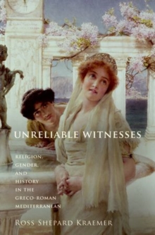 Unreliable Witnesses : Religion, Gender, and History in the Greco-Roman Mediterranean, Paperback / softback Book Unreliable Witnesses : Religion, Gender, and History in the Greco-Roman Mediterranean, Paperback / softback Book