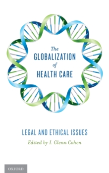 The Globalization of Health Care : Legal and Ethical Issues