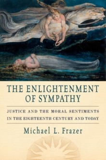 The Enlightenment of Sympathy : Justice and the Moral Sentiments in the Eighteenth Century and Today, Paperback / softback Book The Enlightenment of Sympathy : Justice and the Moral Sentiments in the Eighteenth Century and Today, Paperback / softback Book