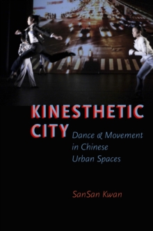 Kinesthetic City : Dance and Movement in Chinese Urban Spaces