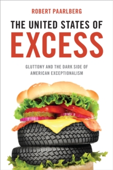 The United States of Excess : Gluttony and the Dark Side of American Exceptionalism