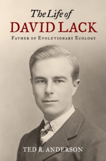 The Life of David Lack : Father of Evolutionary Ecology, Hardback Book The Life of David Lack : Father of Evolutionary Ecology, Hardback Book