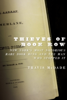 Thieves of Book Row : New York's Most Notorious Rare Book Ring and the Man Who Stopped It