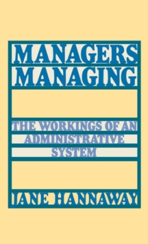 Managers Managing : The Workings of an Administrative System