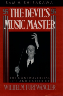 The Devil's Music Master : The Controversial Life and Career of Wilhelm Furtw"angler