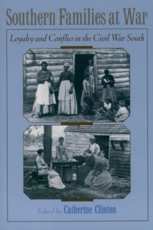 Southern Families at War : Loyalty and Conflict in the Civil War South