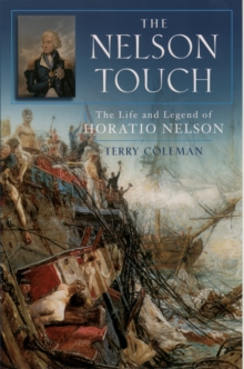 The Nelson Touch : The Life and Legend of Horatio Nelson