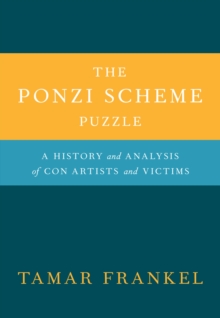 The Ponzi Scheme Puzzle : A History and Analysis of Con Artists and Victims