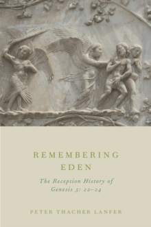 Remembering Eden : The Reception History of Genesis 3: 22-24