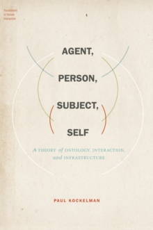 Agent, Person, Subject, Self : A Theory of Ontology, Interaction, and Infrastructure