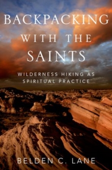 Backpacking with the Saints : Wilderness Hiking as Spiritual Practice, Hardback Book Backpacking with the Saints : Wilderness Hiking as Spiritual Practice, Hardback Book