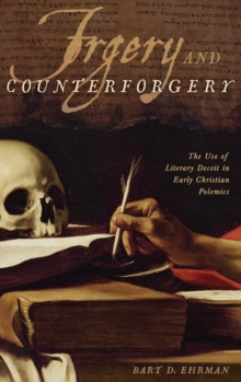 Forgery and Counter-forgery : The Use of Literary Deceit in Early Christian Polemics