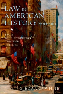 Law in American History, Volume II : From Reconstruction Through the 1920s