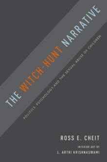 The Witch-Hunt Narrative : Politics, Psychology, and the Sexual Abuse of Children