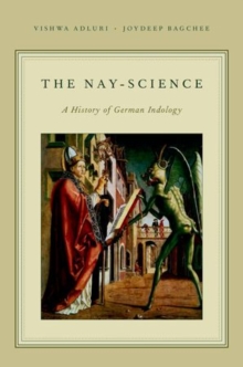 The Nay Science : A History of German Indology, Paperback / softback Book The Nay Science : A History of German Indology, Paperback / softback Book