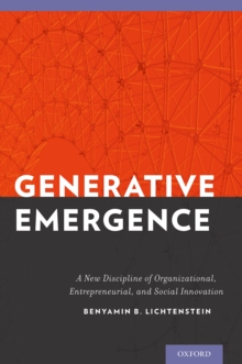 Generative Emergence : A New Discipline of Organizational, Entrepreneurial, and Social Innovation