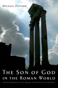 The Son of God in the Roman World : Divine Sonship in its Social and Political Context, Paperback / softback Book The Son of God in the Roman World : Divine Sonship in its Social and Political Context, Paperback / softback Book