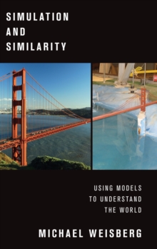 Simulation and Similarity : Using Models to Understand the World, Hardback Book Simulation and Similarity : Using Models to Understand the World, Hardback Book