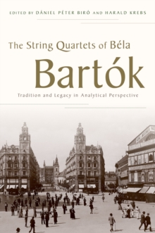 The String Quartets of B?la Bart?k : Tradition and Legacy in Analytical Perspective