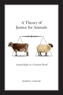 A Theory Of Justice For Animals : Animal Rights In A Nonideal World