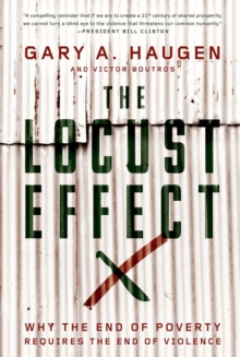The Locust Effect : Why the End of Poverty Requires the End of Violence, Hardback Book The Locust Effect : Why the End of Poverty Requires the End of Violence, Hardback Book
