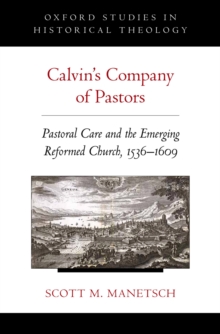 Calvin's Company of Pastors : Pastoral Care and the Emerging Reformed Church, 1536-1609