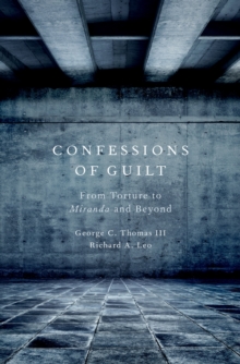 Confessions of Guilt : From Torture to Miranda and Beyond