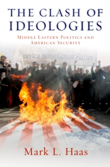 The Clash of Ideologies : Middle Eastern Politics and American Security