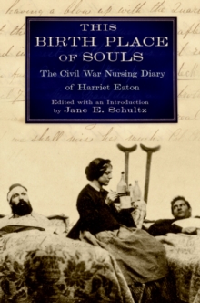 This Birth Place of Souls : The Civil War Nursing Diary of Harriet Eaton