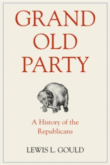 Grand Old Party : A History of the Republicans