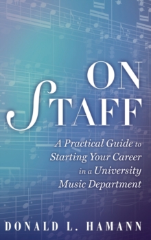 On Staff : A Practical Guide to Starting Your Career in a University Music Department, Hardback Book On Staff : A Practical Guide to Starting Your Career in a University Music Department, Hardback Book