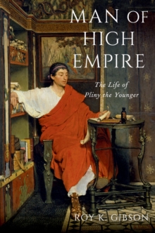 Man of High Empire : The Life of Pliny the Younger