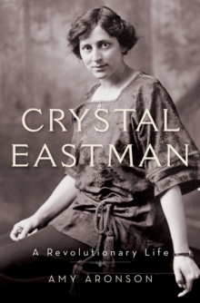 Crystal Eastman : A Revolutionary Life