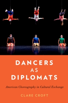 Dancers as Diplomats : American Choreography in Cultural Exchange