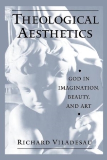 Theological Aesthetics : God in Imagination, Beauty, and Art, Paperback / softback Book Theological Aesthetics : God in Imagination, Beauty, and Art, Paperback / softback Book