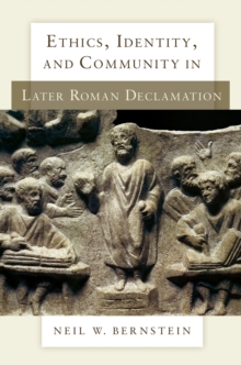 Ethics, Identity, and Community in Later Roman Declamation