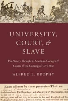 University, Court, and Slave : Pro-Slavery Thought in Southern Colleges and Courts and the Coming of Civil War