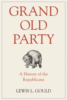 Grand Old Party: A History of the Republicans