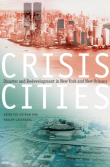 Crisis Cities : Disaster and Redevelopment in New York and New Orleans